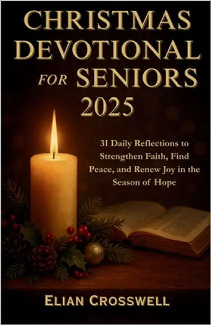 Christmas Devotional for Seniors 2025: 31 Daily Reflections to Strengthen Faith, Find Peace, and Renew Joy in the Season of Hope by Crosswell, Elian