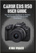 Canon EOS R50 User Guide: The Essential Handbook for Modern Photography and Videography Excellence by Peace, King