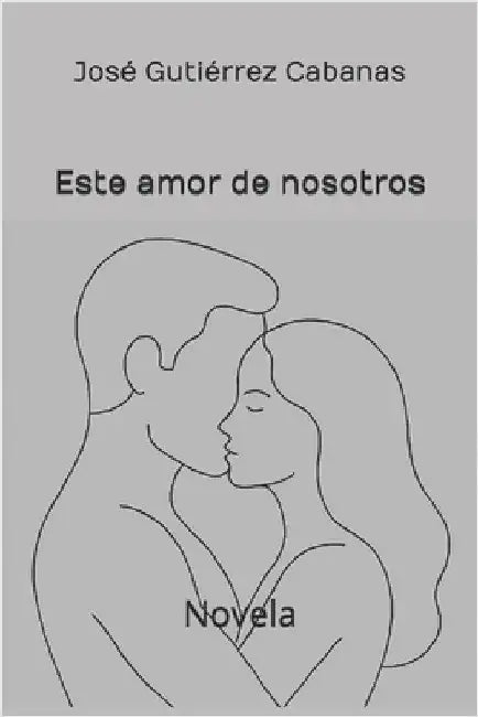 Este amor de nosotros by Gutiérrez Cabanas, José de Jesús
