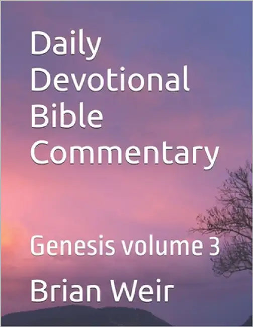 Daily Devotional Bible Commentary: Genesis volume 3 by Weir, Brian