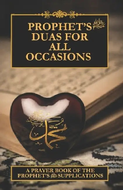 Prophet's Duas for all occasions: A prayer book of The Prophet's supplications by Wendy Khan, Ameer Taimoor