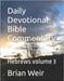 Daily Devotional Bible Commentary: Hebrews volume 3 by Weir, Brian
