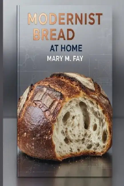 Modernist Bread at Home by Mary M. Fay