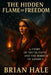 The Hidden Flame of Freedom: A Story of Truth, Faith, and the Rebirth of America by Ha Hale, Brian Hale