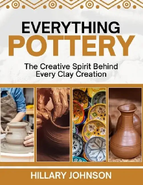 Everything Pottery by Hillary Johnson
