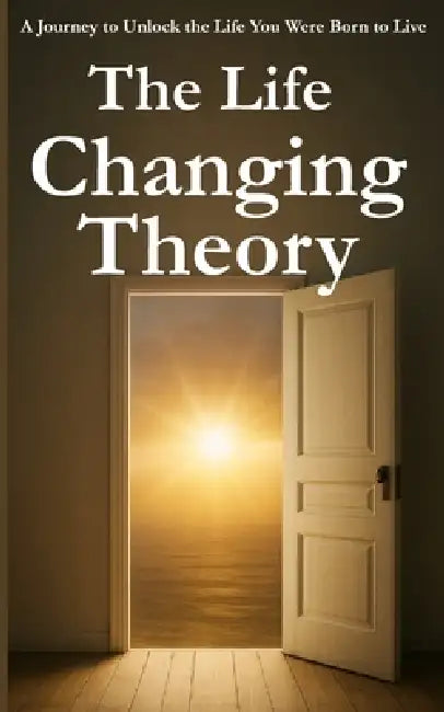 The Life Changing Theory: A Journey to Unlock the Life You Were Born to Live by Chuks &. Juliet