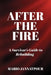 After The Fire: A Survivor's Guide to Rebuilding by Mario Jannatpour
