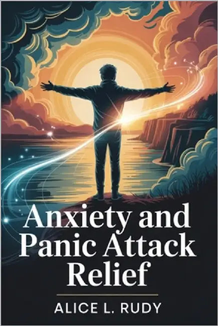 Anxiety And Panic Attack Relief: A 21-Day Plan to Calm Anxiety, Regain Control, and Reset Your Nervous System Naturally by Rudy, Alice L.