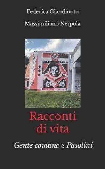 Racconti di vita: Gente comune e Pasolini by Massimiliano Nespola, Federica Giandinoto