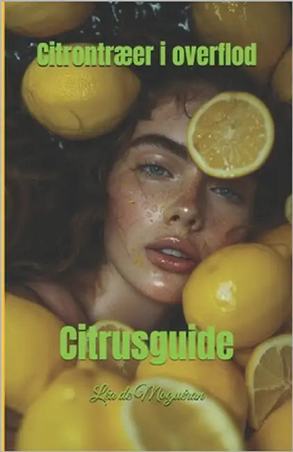 Citrontræer i overflod: Citrusguide by de Moguéran, Léa