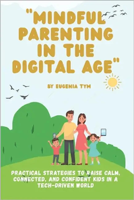 Mindful Parenting in the Digital Age by Tym, Eugenia