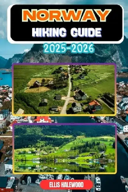 Norway Hiking Guide 2025-2026 by Ellis Halewood