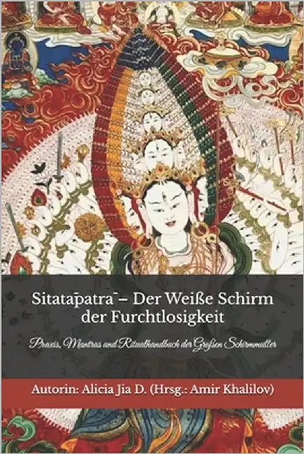 Sitatāpatrā - Der Weiße Schirm der Furchtlosigkeit: Praxis, Mantras und Ritualhandbuch der Großen Schirmmutter by Abilullin, Amir Khalilov