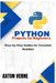 Python Projects for Beginners: Step-by-Step Guides for Complete Newbies by Axton Verne