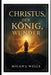 Christus, der König, Wunder by Micah J. Wells