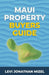 Maui Property Buyer's Guide: Your Step-by-Step Journey to Owning Real Estate in Paradise by Levi Jonathan Mizel
