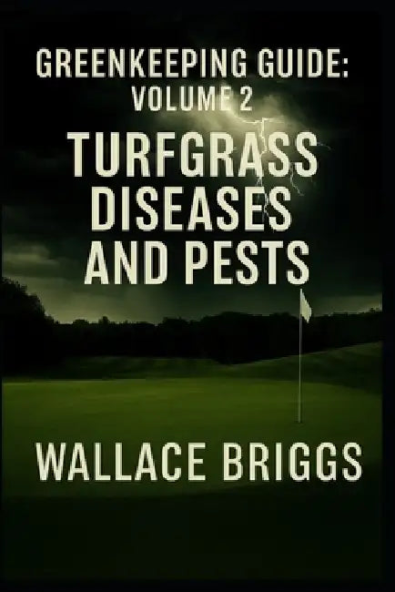 Greenkeeping Guide: Volume 2 Turfgrass Diseases and Pests by Wallace Briggs