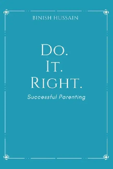 Do. It. Right.: Successful Parenting by Binish Hussain