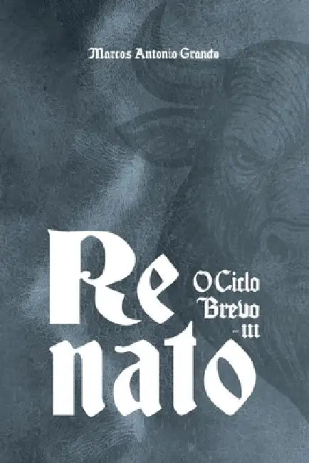 Renato: O Ciclo Brevo - Livro III by Marcos Antonio Grando