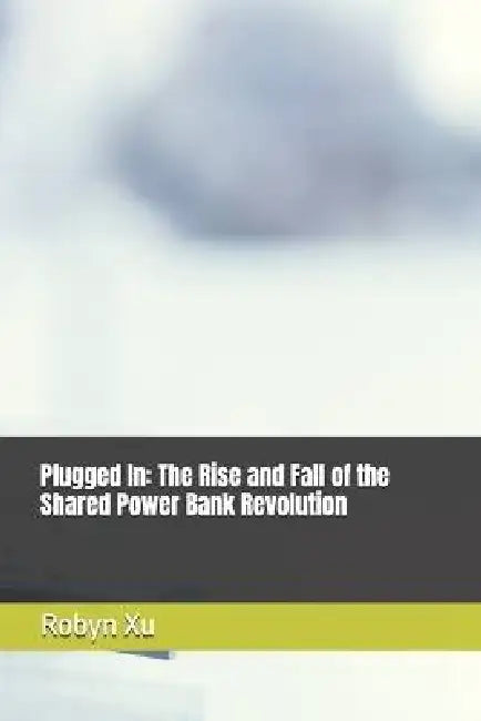 Plugged In: The Rise and Fall of the Shared Power Bank Revolution by Robyn Xu