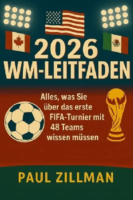Wm-leitfaden 2026: Alles, was Sie über das erste FIFA-Turnier mit 48 Teams wissen müssen by Paul Zillman