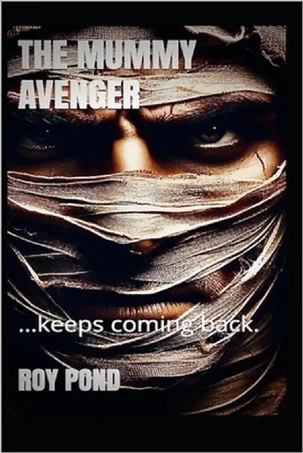 The Mummy Avenger: ...keeps coming back by Pond, Roy