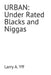 Urban: Under Rated Blacks and Niggas by Larry a. Yff