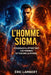 L'Homme Sigma: Pourquoi il attire tant les femmes et fascine le monde by Eric Lambert