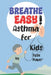 Breathe Easy!: Understanding Asthma for Kids and Their Families by Felix Bauer