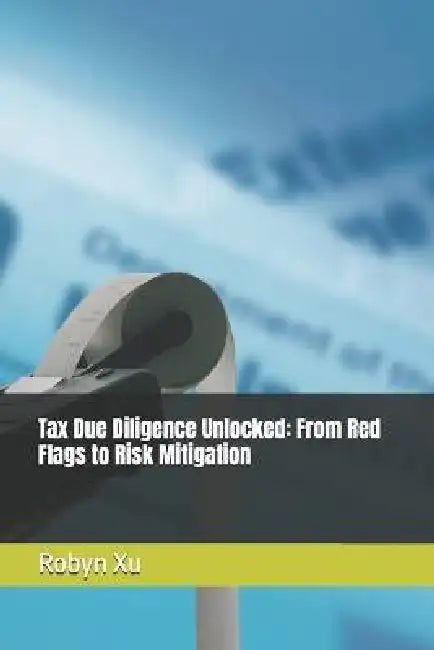 Tax Due Diligence Unlocked: From Red Flags to Risk Mitigation by Robyn Xu