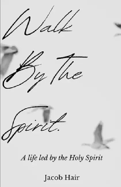 Walk by the Spirit: A Life Led by the Holy Spirit by Jacob Hair