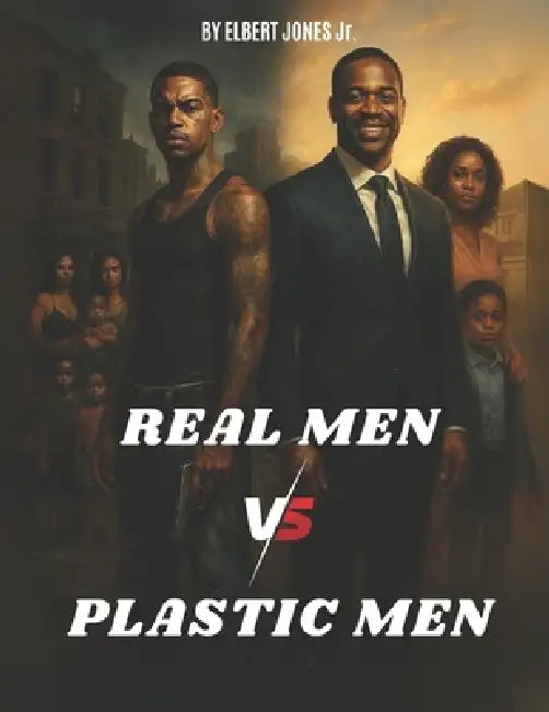 Real Men vs. Plastic Men by Jr. Elbert Jones
