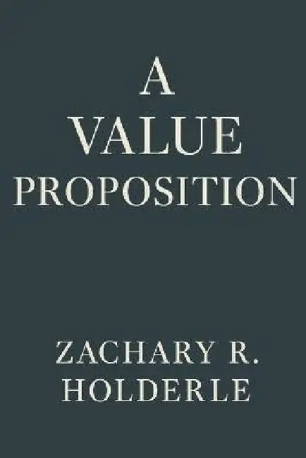 A Value Proposition by Zachary R. Holderle