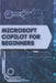 Microsoft Copilot for Beginners: Your Road from Novice to Skilled Professional by Stas Kolod