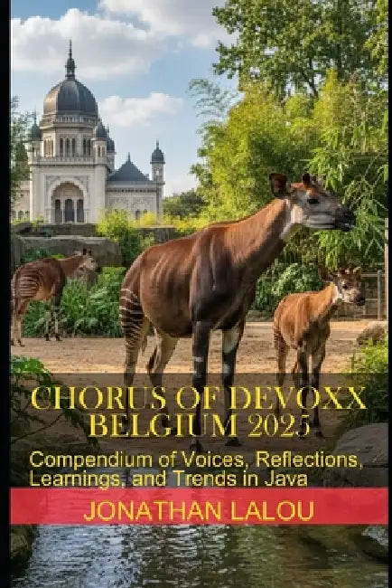 Chorus of Devoxx - Belgium 2025: Compendium of Voices, Reflections, Learnings, and Trends in Java by Jonathan Lalou