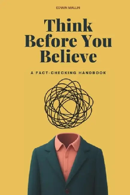 Think Before You Believe: A Fact-Checking Handbook by Edwin Mallin