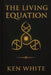The Living Equation: The Gateway Process and the Mechanics of the Soul by Ken White
