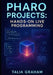 Pharo Projects: HANDS-ON LIVE PROGRAMMING: Build 10 Applications with Pharo 13. Web Apps, Data Tools, and Interactive Systems Using Object-Oriented Pr by Talia Graham