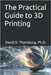 The Practical Guide to 3D Printing by Thornburg, David