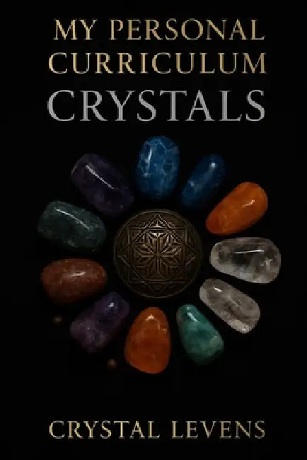 My Personal Curriculum: Crystals: Crystals An Interactive Study of Energy, Symbolism, and Healing Through Stone by Crystal Levens