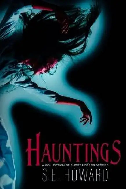 Hauntings: A Collection of Short Horror Stories by S. E. Howard