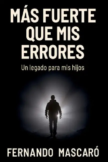 Mas Fuerte Que Mis Errores: Un Legado Para Mis Hijos by Fernando Eduardo Mascaro
