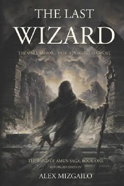 The Last Wizard: A Descent into Hard Magic and Ruin by Alex Mizgailo