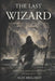 The Last Wizard: A Descent into Hard Magic and Ruin by Alex Mizgailo
