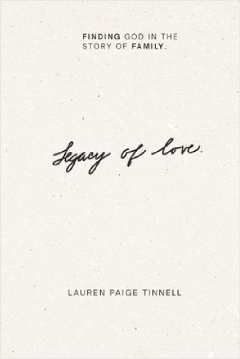 Legacy of Love: When love takes root, generations change. by Lauren Paige Tinnell
