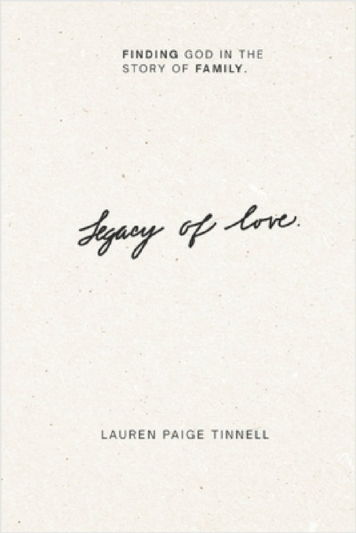 Legacy of Love: When love takes root, generations change. by Lauren Paige Tinnell