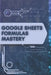 Google Sheets Formulas Mastery: Your Road from Novice to Skilled Professional by Stas Kolod