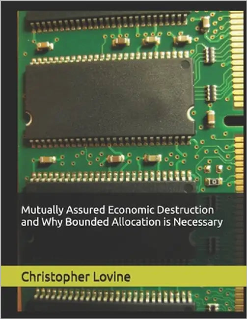 Mutually Assured Economic Destruction and Why Bounded Allocation is Necessary by Lovine, Christopher E.