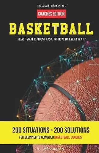 Basketball - React smart. Adjust fast. Improve on every play.: Coaches Edition by D. Lefrançois