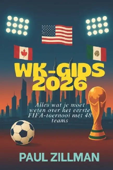Wk-gids 2026: Alles wat je moet weten over het eerste FIFA-toernooi met 48 teams by Paul Zillman
